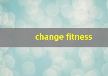 change fitness